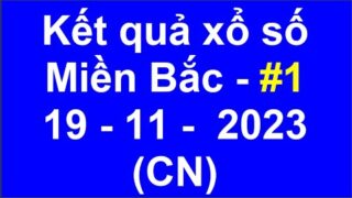 kết quả xổ số miền bắc hôm nay ngày 19/11/2023 (xshomnay, xosomienbac, xs mien bac)