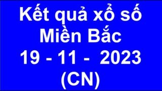 kết quả xổ số miền bắc hôm nay ngày 19/11/2023 (xshomnay, xosomienbac, xs mien bac)