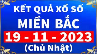 kết quả xổ số miền bắc hôm nay ngày 19/11/2023 | xshomnay, xosomienbac, xs mien bac