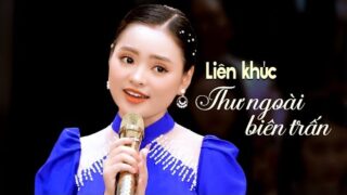 Liên khúc: Thư Ngoài Biên Trấn – Thư Gửi Người Miền Xa | Thu Hường