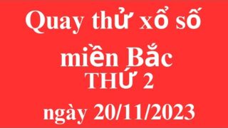 quay thử xổ số miền bắc thứ 2 ngày 20/11/2023 @kinhnghiemxoso3mien