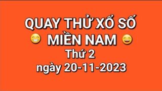 Quay thử xổ số miền nam hôm nay, thứ 2 ngày 20-11-2023