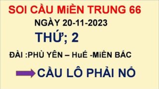 SOI CẦU MIỀN TRUNG' 66'NGÀY 20-11-2023;    SOI CẦU MIỀN BẮC; SOI CẦU HUẾ; SOI CẦU PHÚ YÊN